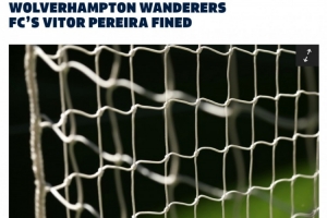 英足总官方宣布，因在对阵布莱顿比赛中的不当行为，狼队主帅佩雷拉被处以15000英镑罚款。